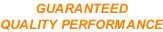 GUARANTEED QUALITY PERFORMANCE
