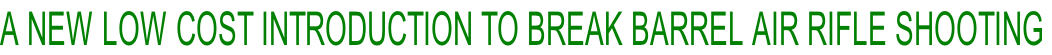 A NEW LOW COST INTRODUCTION TO BREAK BARREL AIR RIFLE SHOOTING