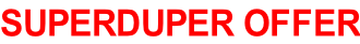 SUPERDUPER OFFER